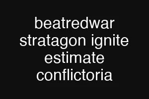 beatredwar stratagon ignite estimate conflictoria