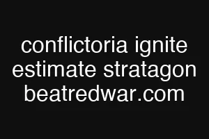 conflictoria ignite estimate stratagon beatredwar.com