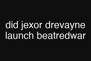 did jexor drevayne launch beatredwar